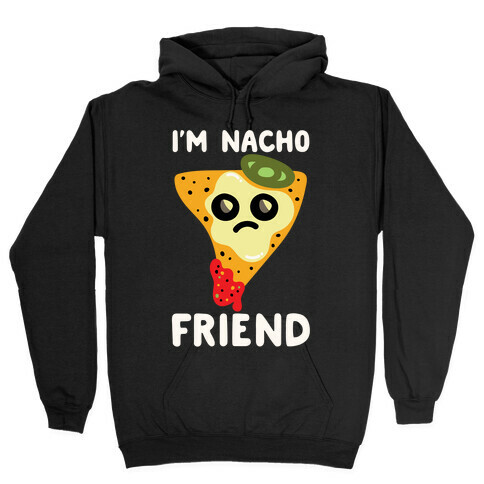 I'm Nacho Friend Parody White Print Hooded Sweatshirt