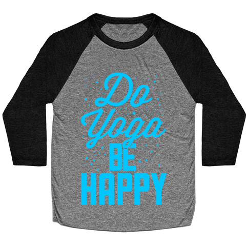 Do Yoga Be Happy Baseball Tee