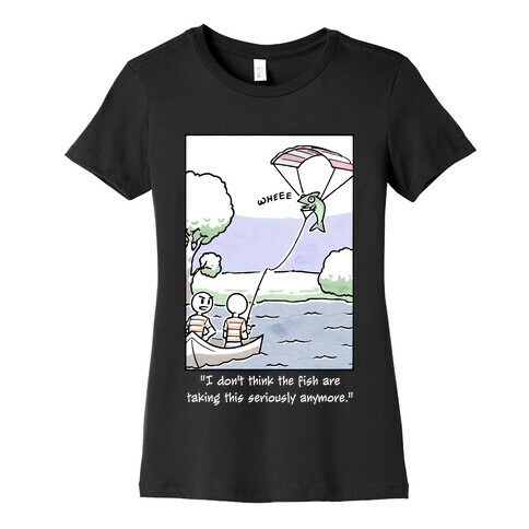 The Fish Aren't Taking This Seriously Womens T-Shirt