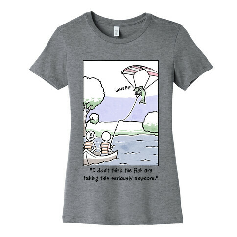 The Fish Aren't Taking This Seriously Womens T-Shirt