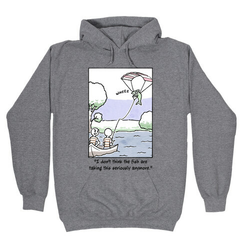 The Fish Aren't Taking This Seriously Hooded Sweatshirt