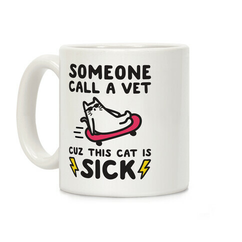 Someone Call A Vet Cuz This Cat Is SICK Coffee Mug