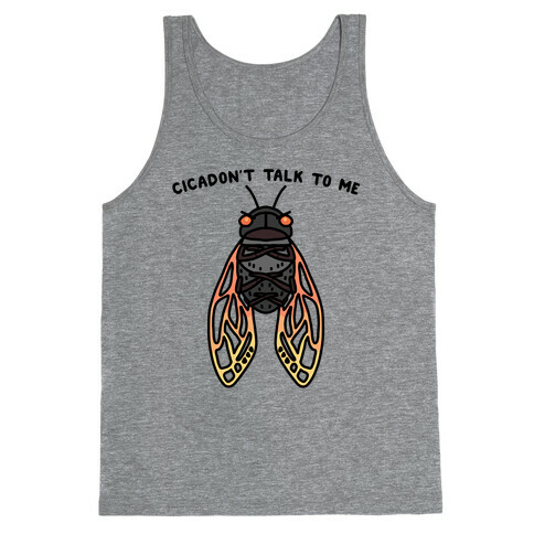 Cicadon't Talk To Me Tank Top