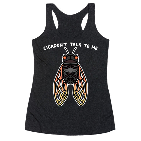 Cicadon't Talk To Me Racerback Tank Top