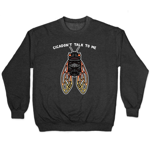 Cicadon't Talk To Me Pullover