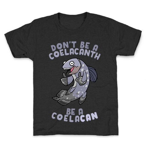 Don't Be A Coelacanth, Be A Coelacan Kids T-Shirt