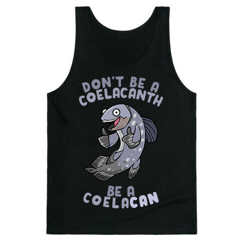 Don't Be A Coelacanth, Be A Coelacan Tank Top