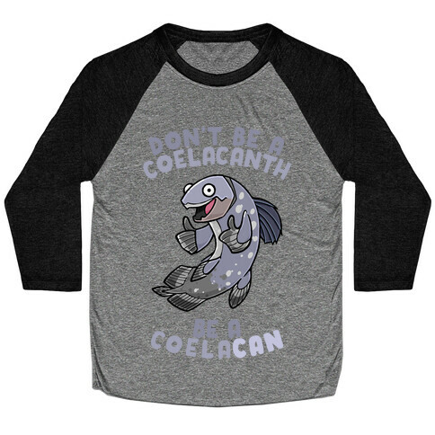 Don't Be A Coelacanth, Be A Coelacan Baseball Tee