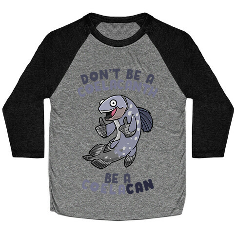Don't Be A Coelacanth, Be A Coelacan Baseball Tee