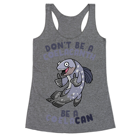Don't Be A Coelacanth, Be A Coelacan Racerback Tank Top