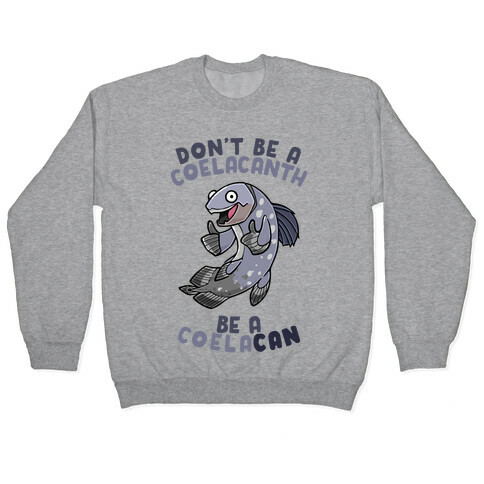 Don't Be A Coelacanth, Be A Coelacan Pullover