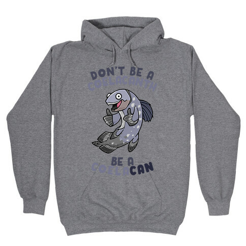 Don't Be A Coelacanth, Be A Coelacan Hooded Sweatshirt