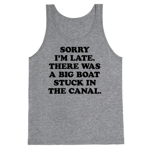 Sorry I'm Late There Was A Big Boat Stuck In The Canal Tank Top