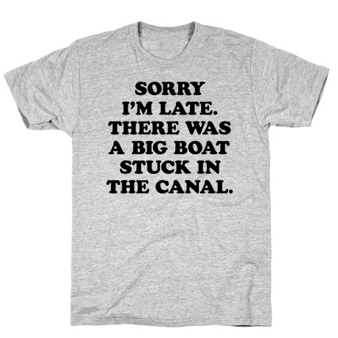 Sorry I'm Late There Was A Big Boat Stuck In The Canal T-Shirt