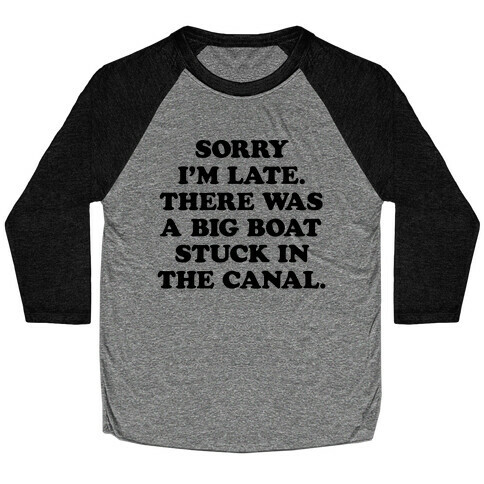 Sorry I'm Late There Was A Big Boat Stuck In The Canal Baseball Tee