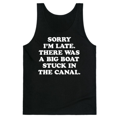 Sorry I'm Late There Was A Big Boat Stuck In The Canal Tank Top