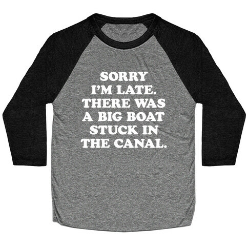 Sorry I'm Late There Was A Big Boat Stuck In The Canal Baseball Tee