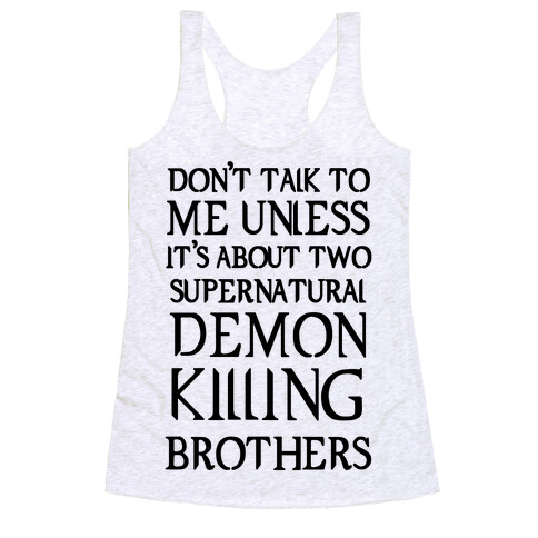 Don't Talk To Me Unless It's About Two Supernatural Demon Killing Brothers Racerback Tank Top