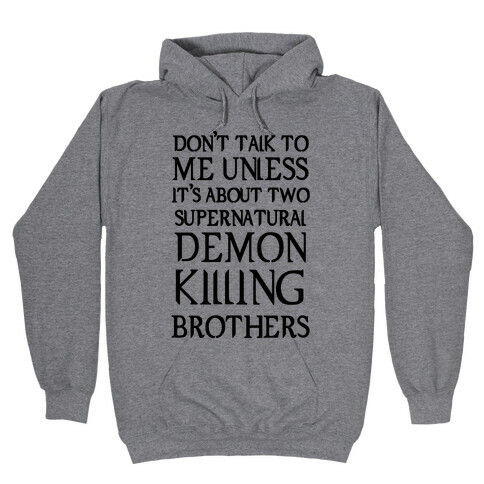 Don't Talk To Me Unless It's About Two Supernatural Demon Killing Brothers Hooded Sweatshirt