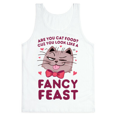 Are You Cat Food? Cuz You Look Like A FANCY FEAST Tank Top