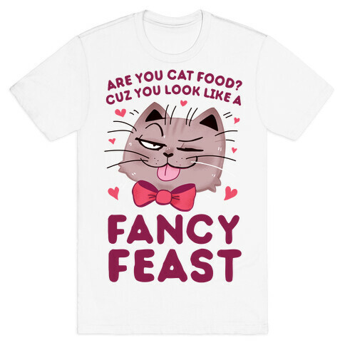 Are You Cat Food? Cuz You Look Like A FANCY FEAST T-Shirt