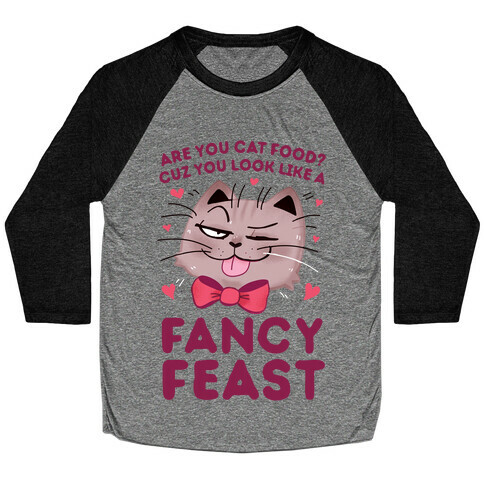 Are You Cat Food? Cuz You Look Like A FANCY FEAST Baseball Tee