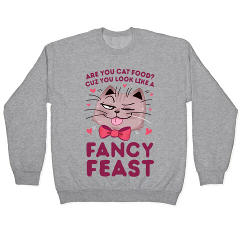 Are You Cat Food? Cuz You Look Like A FANCY FEAST Pullover