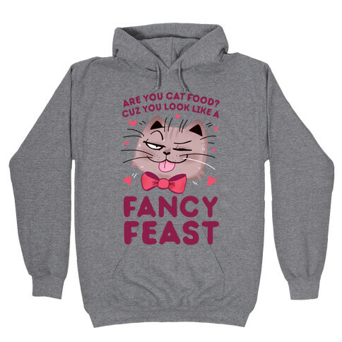 Are You Cat Food? Cuz You Look Like A FANCY FEAST Hooded Sweatshirt