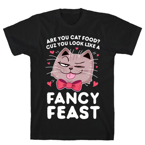 Are You Cat Food? Cuz You Look Like A FANCY FEAST T-Shirt