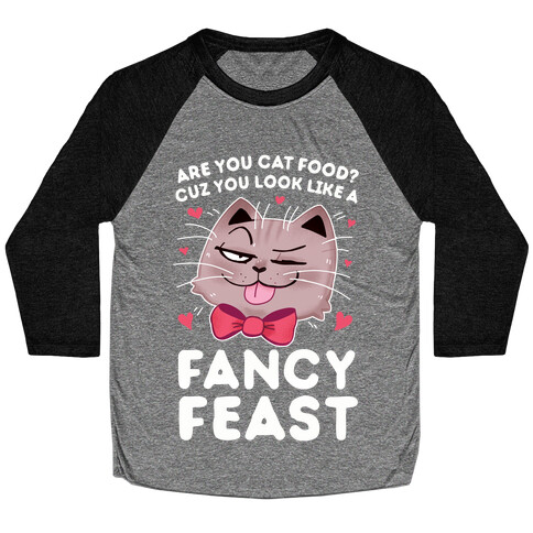 Are You Cat Food? Cuz You Look Like A FANCY FEAST Baseball Tee