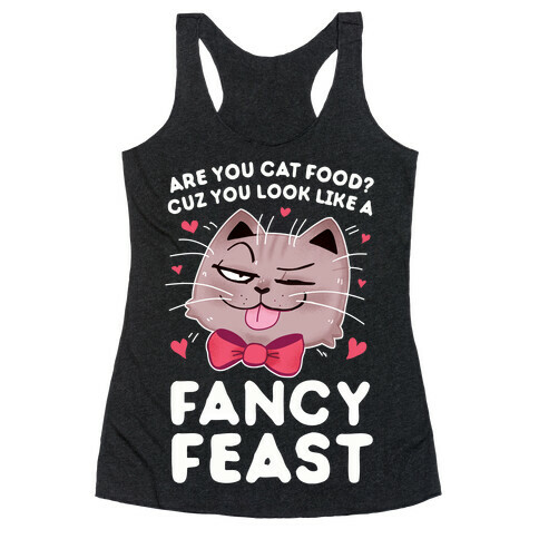 Are You Cat Food? Cuz You Look Like A FANCY FEAST Racerback Tank Top