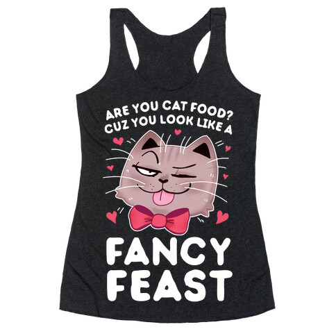 Are You Cat Food? Cuz You Look Like A FANCY FEAST Racerback Tank Top