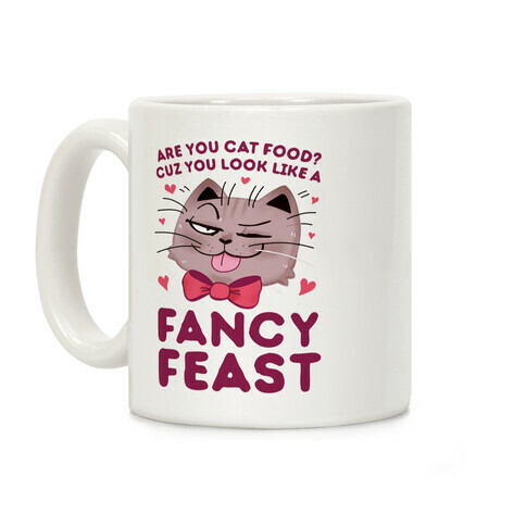 Are You Cat Food? Cuz You Look Like A FANCY FEAST Coffee Mug