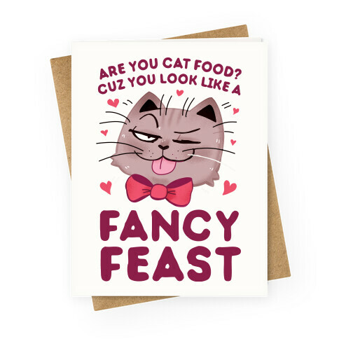 Are You Cat Food? Cuz You Look Like A FANCY FEAST Greeting Card