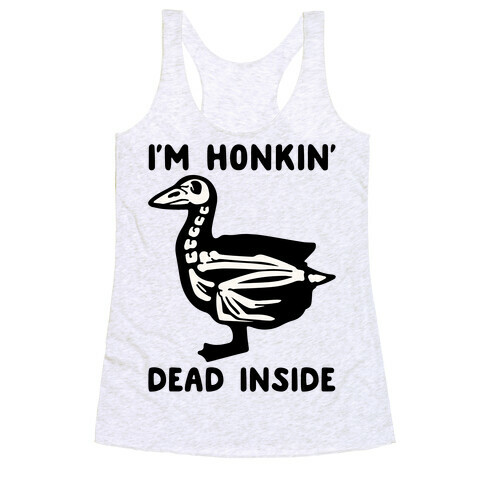 I'm Honkin' Dead Inside  Racerback Tank Top