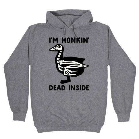 I'm Honkin' Dead Inside  Hooded Sweatshirt