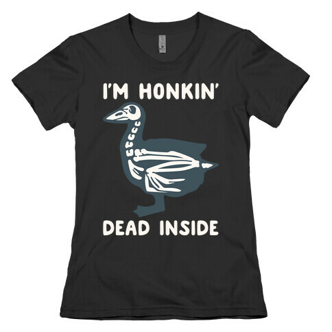 I'm Honkin' Dead Inside White Print Womens T-Shirt