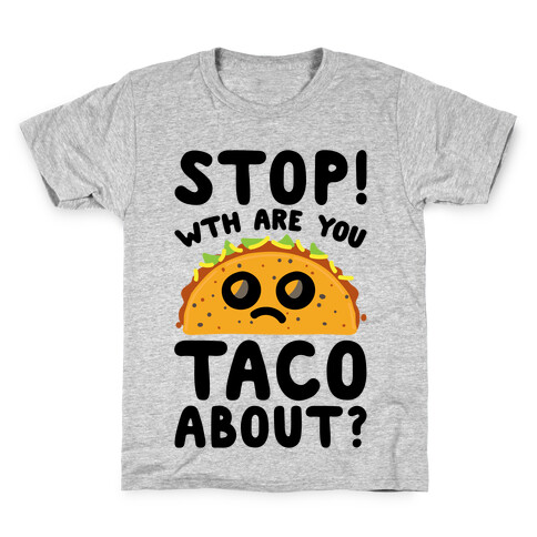 Stop WTH Are You Taco About Parody Kids T-Shirt