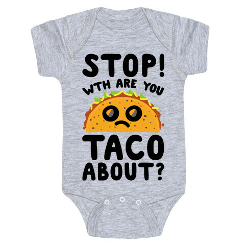 Stop WTH Are You Taco About Parody Baby One-Piece