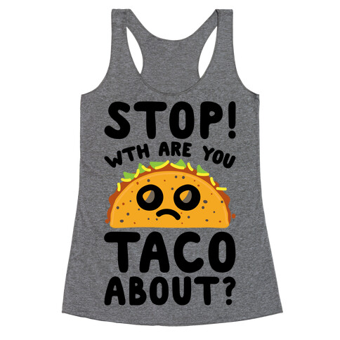 Stop WTH Are You Taco About Parody Racerback Tank Top