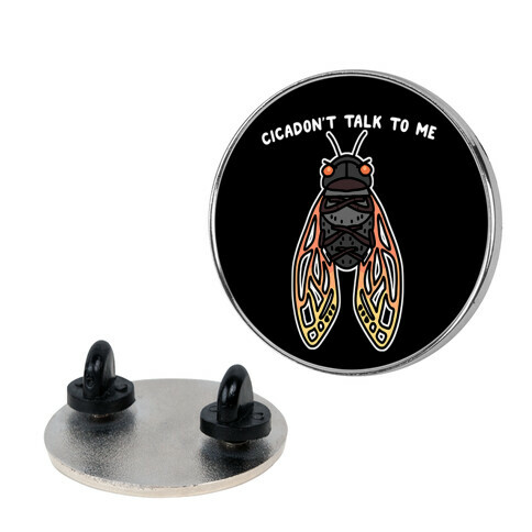 Cicadon't Talk To Me Pin