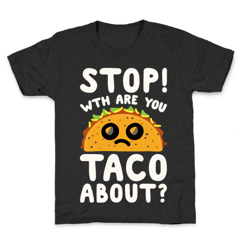 Stop WTH Are You Taco About Parody White Print Kids T-Shirt