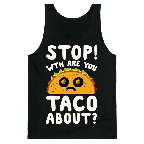 Stop WTH Are You Taco About Parody White Print Tank Top