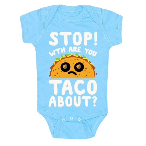 Stop WTH Are You Taco About Parody White Print Baby One-Piece