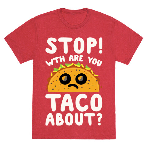 Stop WTH Are You Taco About Parody White Print T-Shirt