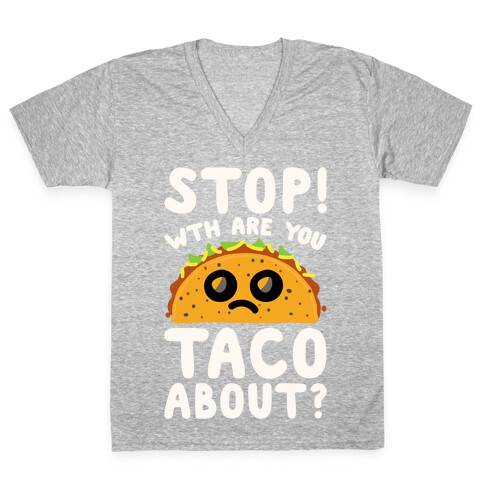 Stop WTH Are You Taco About Parody White Print V-Neck Tee Shirt