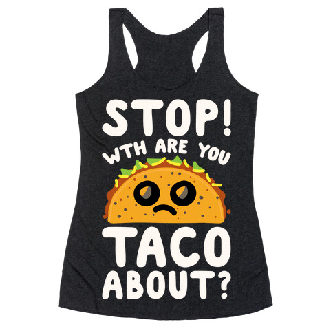 Stop WTH Are You Taco About Parody White Print Racerback Tank Top