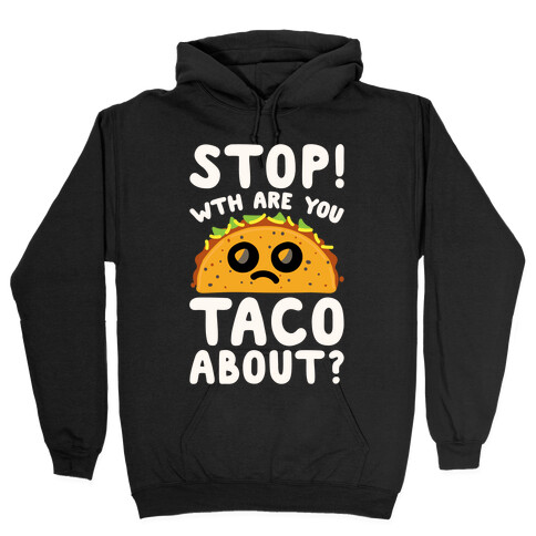 Stop WTH Are You Taco About Parody White Print Hooded Sweatshirt