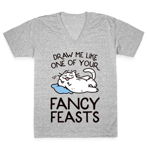 Draw Me Like One Of Your Fancy Feasts V-Neck Tee Shirt