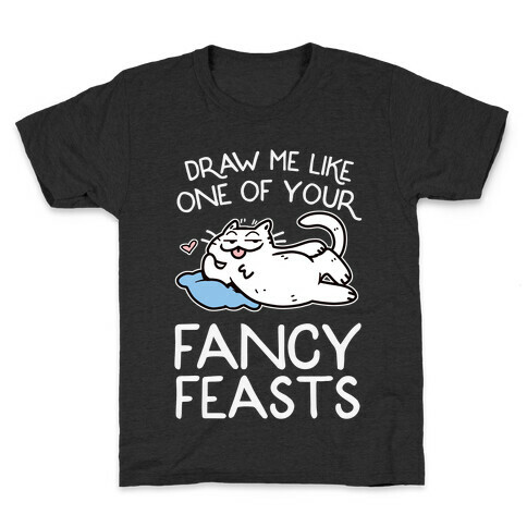 Draw Me Like One Of Your Fancy Feasts Kids T-Shirt
